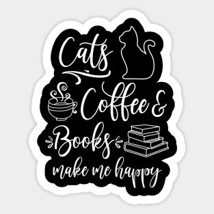 Cats, Coffee and Books make me happy Sticker